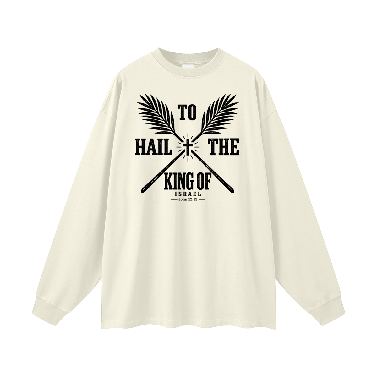 HAIL TO THE KING OF ISRAEL Long Sleeve T-Shirt