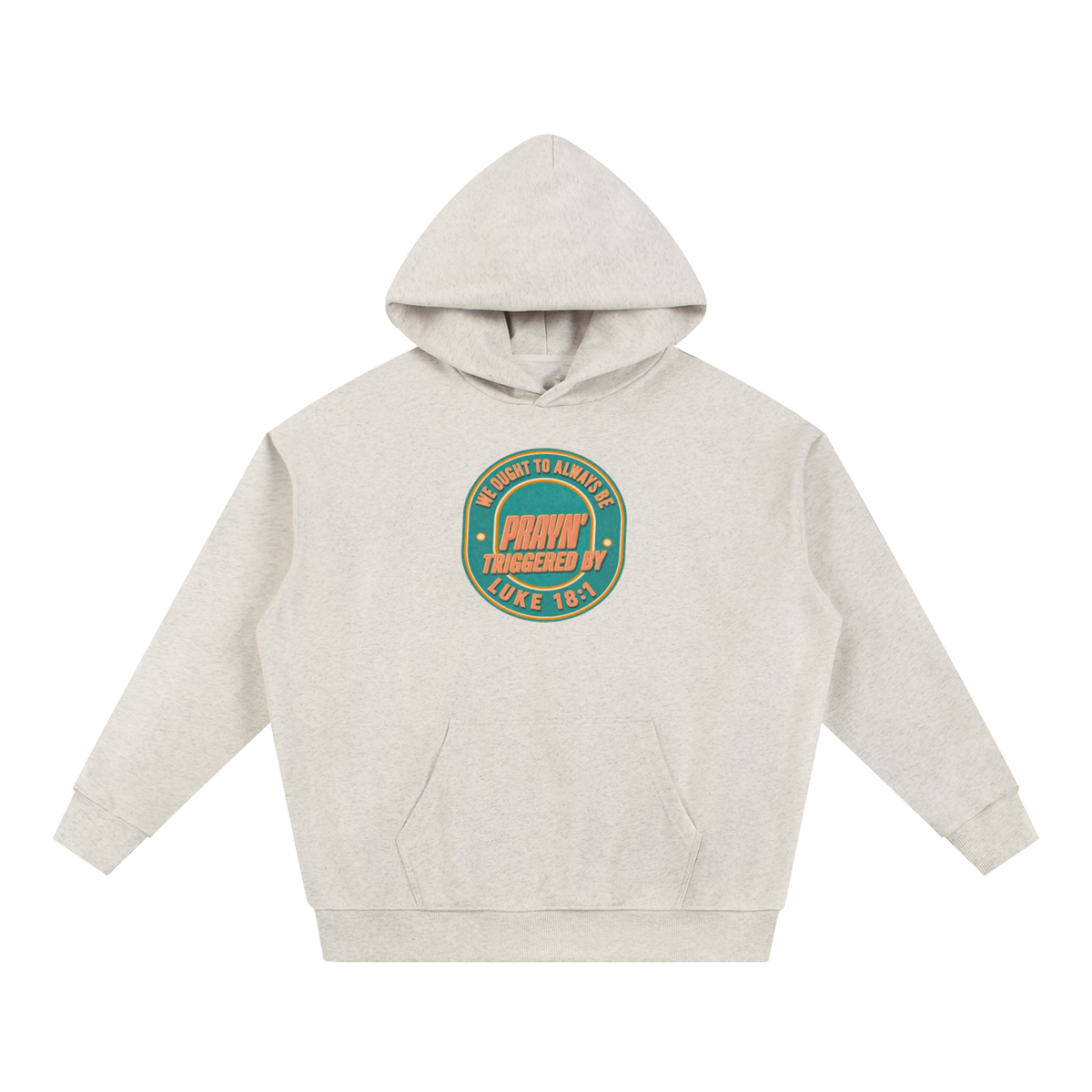 WE OUGHT TO ALWAYS BE PRAYN' TRIGGERED BY LUKE 18:1 Hoodie