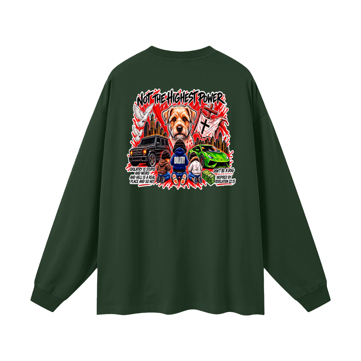 IDOLATRY IS STUPID AND WEIRD AND HELL IS A REAL PLACE AND SO HOT Long Sleeve T-Shirt