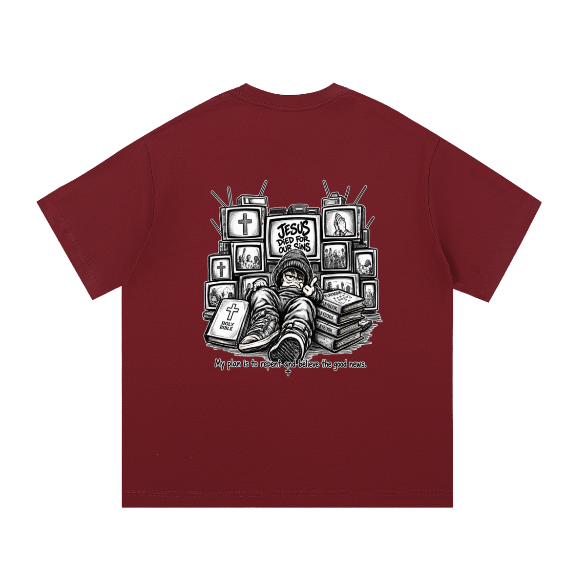 JESUS DIED FOR OUR SINS MY PLAN IS TO REPENT AND BELIEVE THE GOOD NEWS. T-Shirt