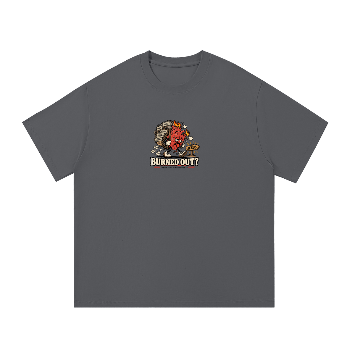 BURNED OUT? COME TO JESUS MATTHEW 11:28 T-Shirt