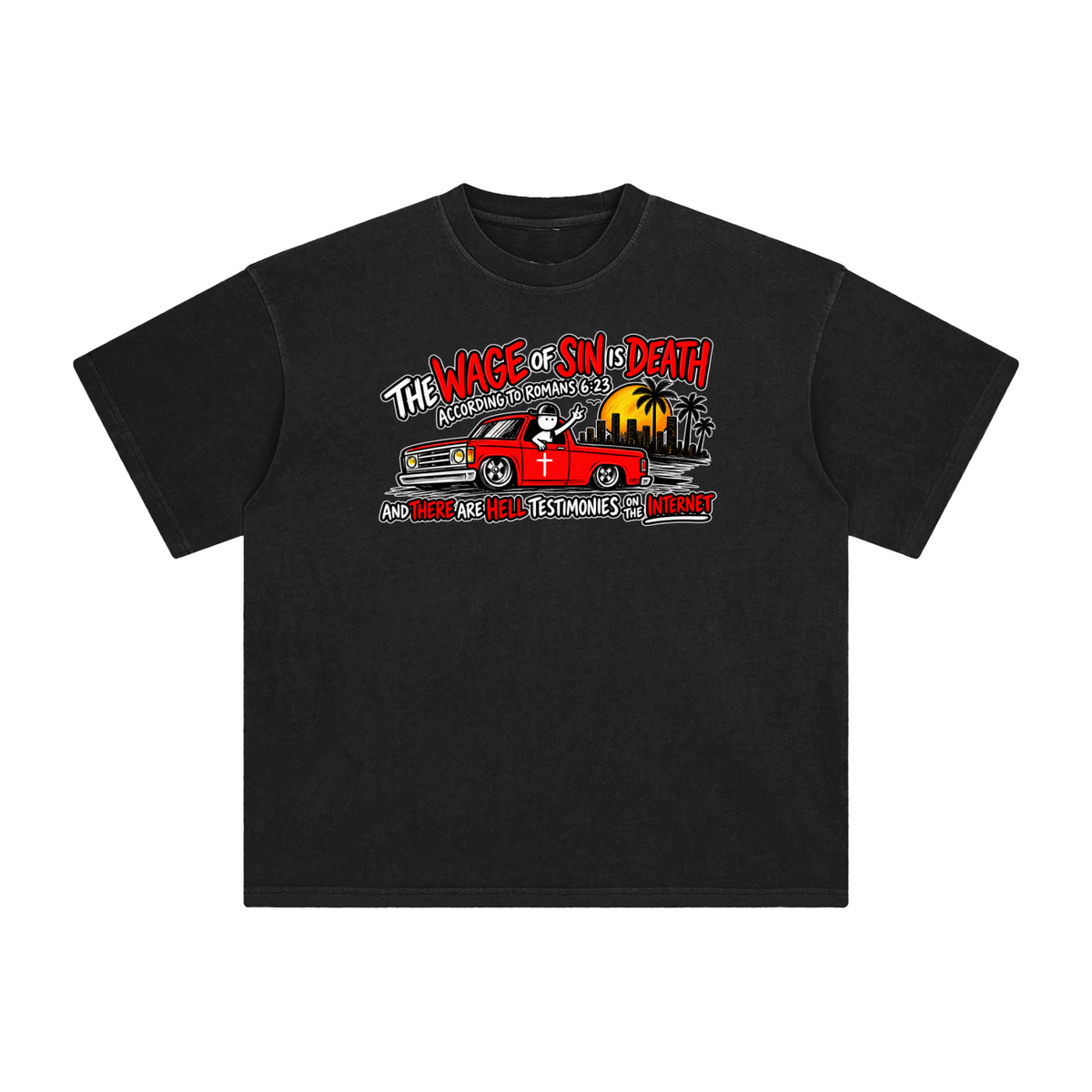 THE WAGE OF SINS IS DEATH ACCORDING TO ROMANS 6:23 AND THERE ARE HELL TESTIMONIES ON THE INTERNET T-Shirt