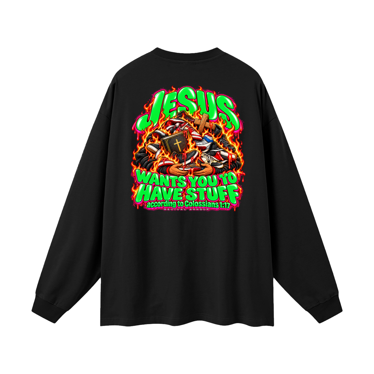 JESUS WANTS YOU TO HAVE STUFF according to COLLISIANS 1:17 Long Sleeve T-Shirt