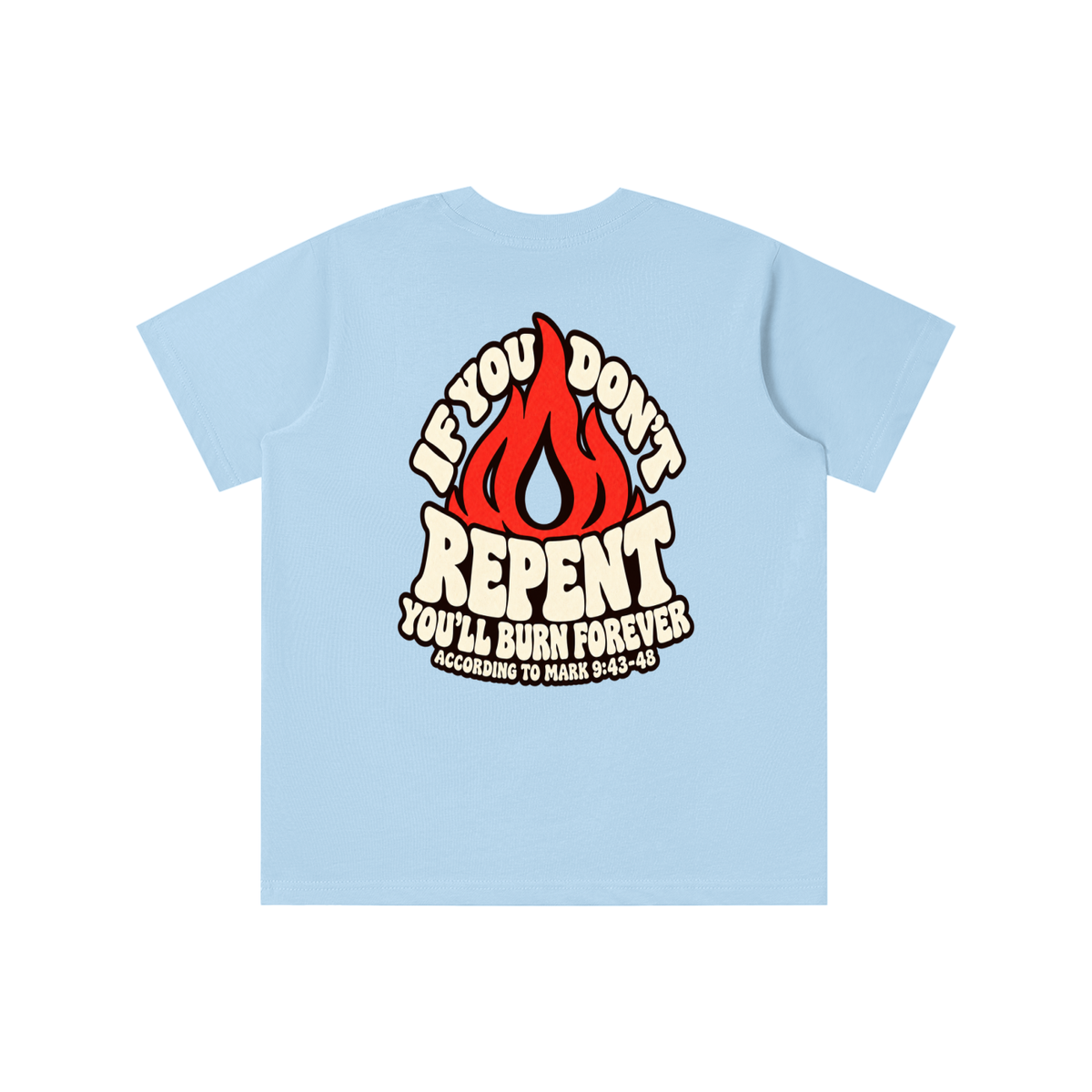 REDEEMED BY THE BLOOD OF JESUS ACCORDING TO EPHESIANS 1:7 IF YOU DON'T REPENT YOU'LL BURN FOREVER ACCORDING TO MARK 9:43-48 youth T-shirt