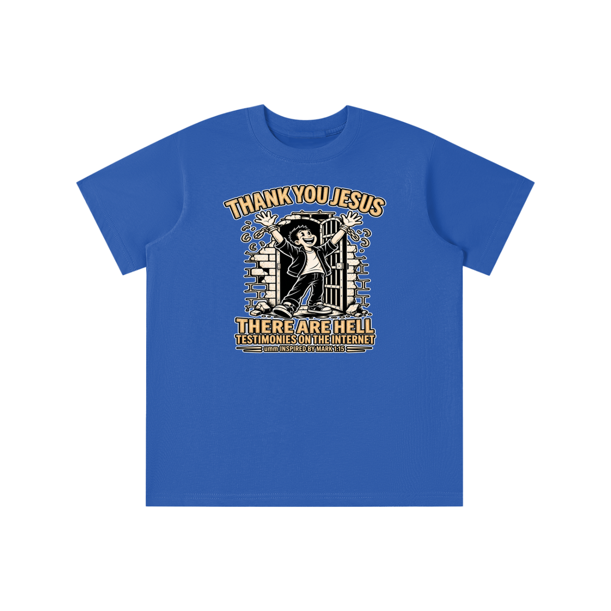 THANK YOU JESUS THERE ARE HELL TESTIMONIES ON THE INTERNET umm INSPIRED BY MARK 1:15 youth T-shirt