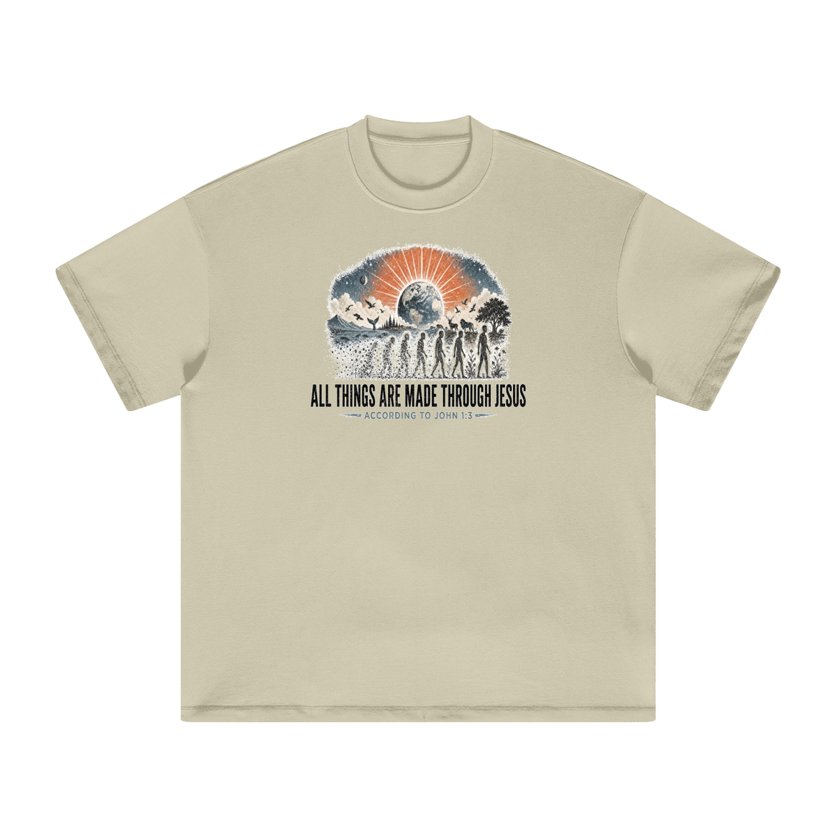 ALL THINGS ARE MADE THROUGH JESUS ACCORDING TO JOHN 1:3 T-Shirt