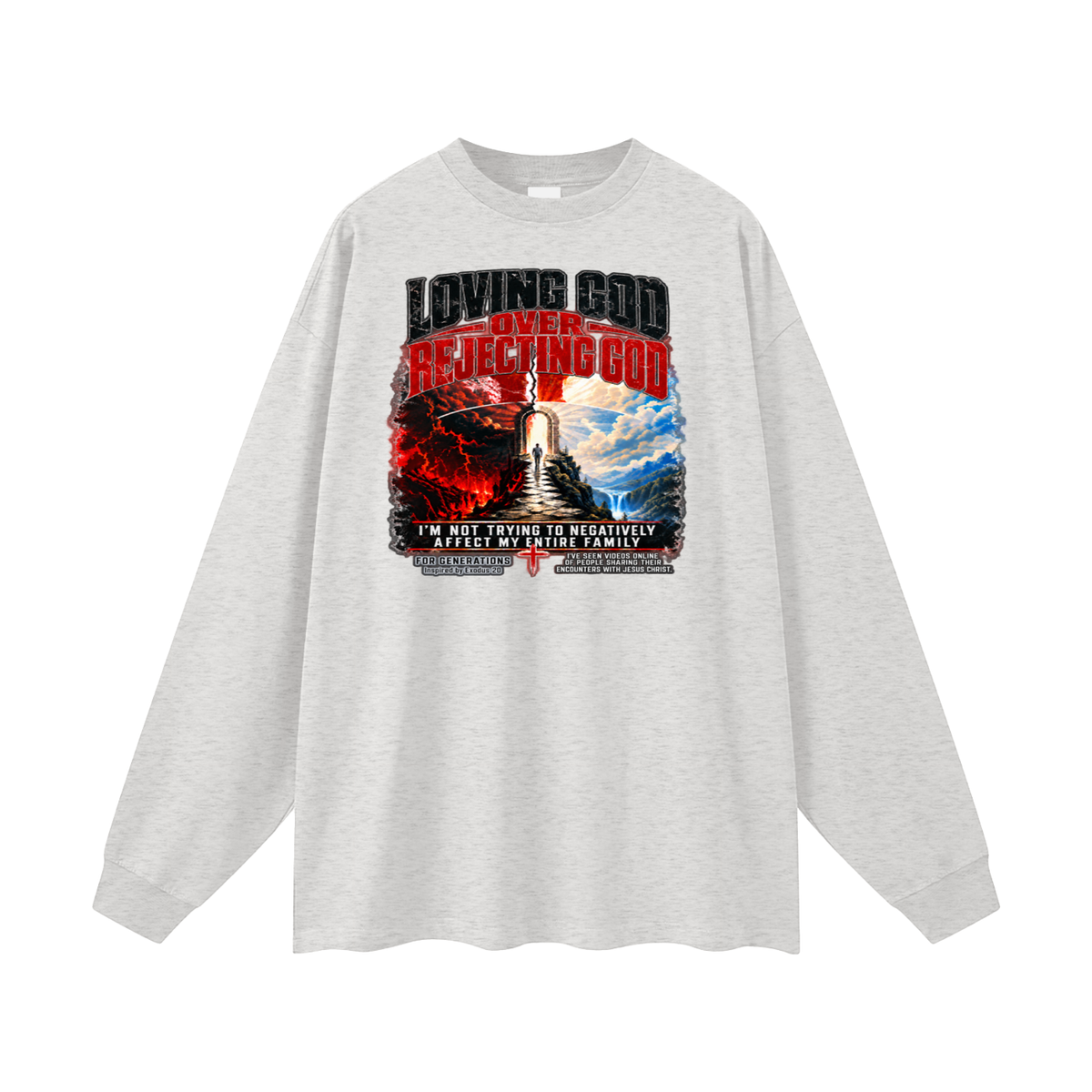 LOVING GOD OVER REJECTING GOD I'M NOT TRYING TO NEGATIVELY AFFECT MY ENTIRE FAMILY FOR GENERATIONS Inspired by Exodus 20 Long Sleeve T-Shirt