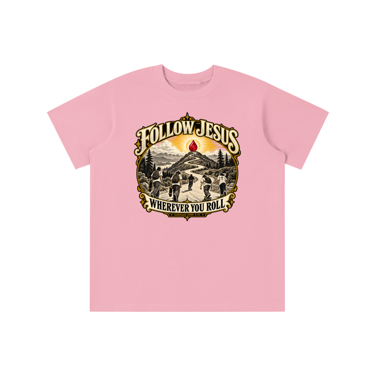 FOLLOW JESUS WHEREVER YOU ROLL hallelujah JOHN 3:16 youth T-shirt