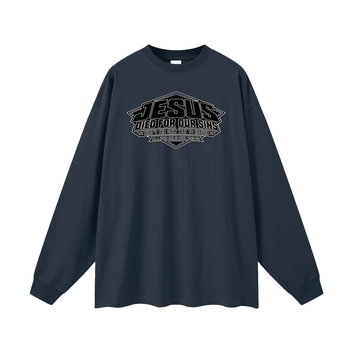 JESUS DIED FOR OUR SINS THAT'S THE ONLY WAY TO HEAVEN & A GOOD ONE IS LUKE 16:19-31 Long Sleeve T-Shirt