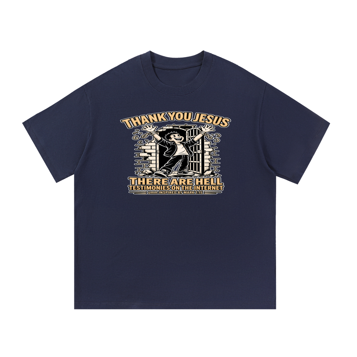 THANK YOU JESUS THERE ARE HELL TESTIMONIES ON THE INTERNET umm INSPIRED BY MARK 1:15 T-Shirt
