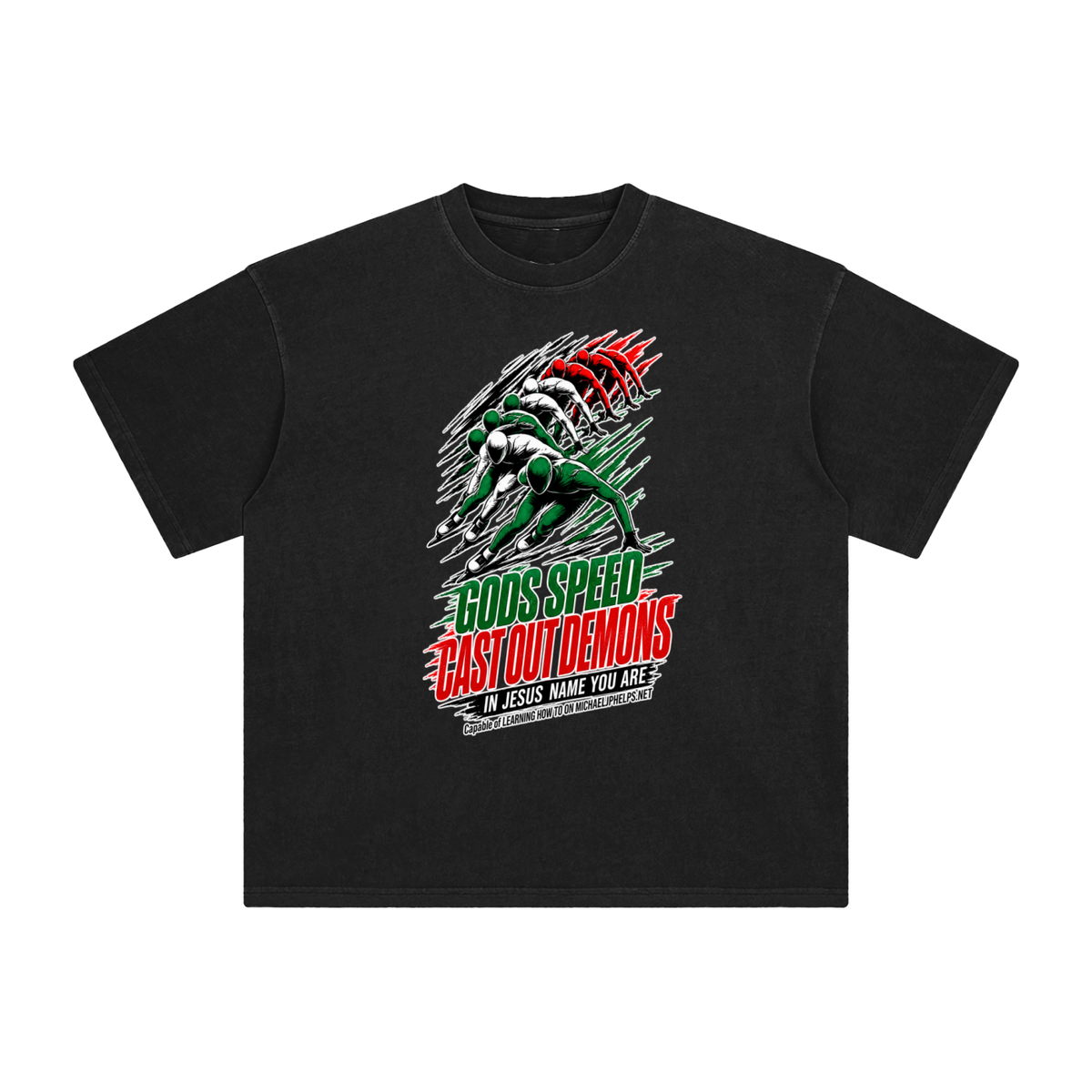 GODS SPEED CAST OUT DEMONS IN JESUS NAME YOU ARE Capable of LEARNING HOW TO ON MICHAELJPHELPS.NET T-Shirt