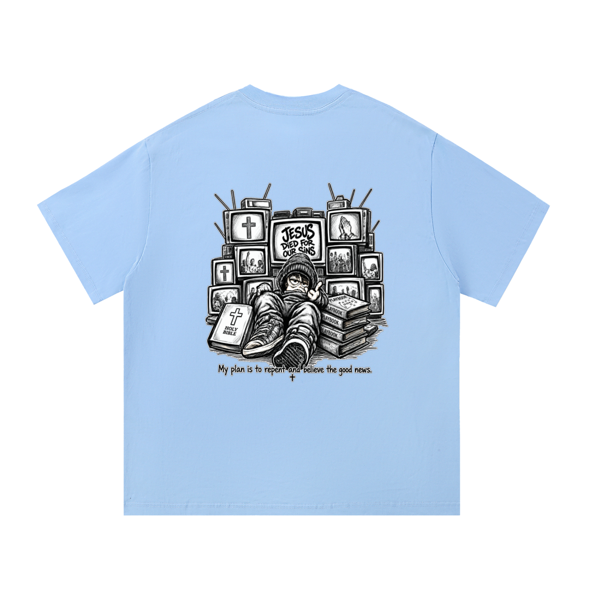 JESUS DIED FOR OUR SINS MY PLAN IS TO REPENT AND BELIEVE THE GOOD NEWS. T-Shirt