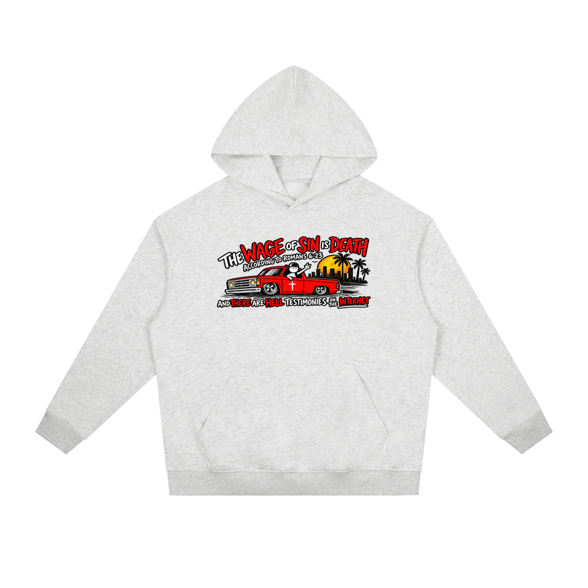 THE WAGE OF SINS IS DEATH ACCORDING TO ROMANS 6:23 AND THERE ARE HELL TESTIMONIES ON THE INTERNET Hoodie