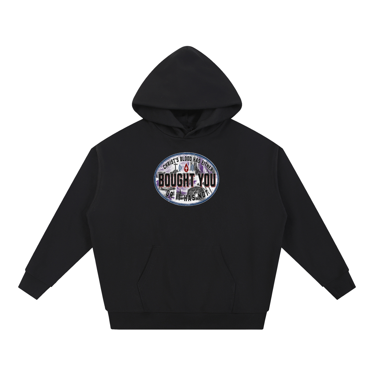 CHRIST'S BLOOD HAS EITHER BOUGHT YOU OR IT HAS NOT Hoodie