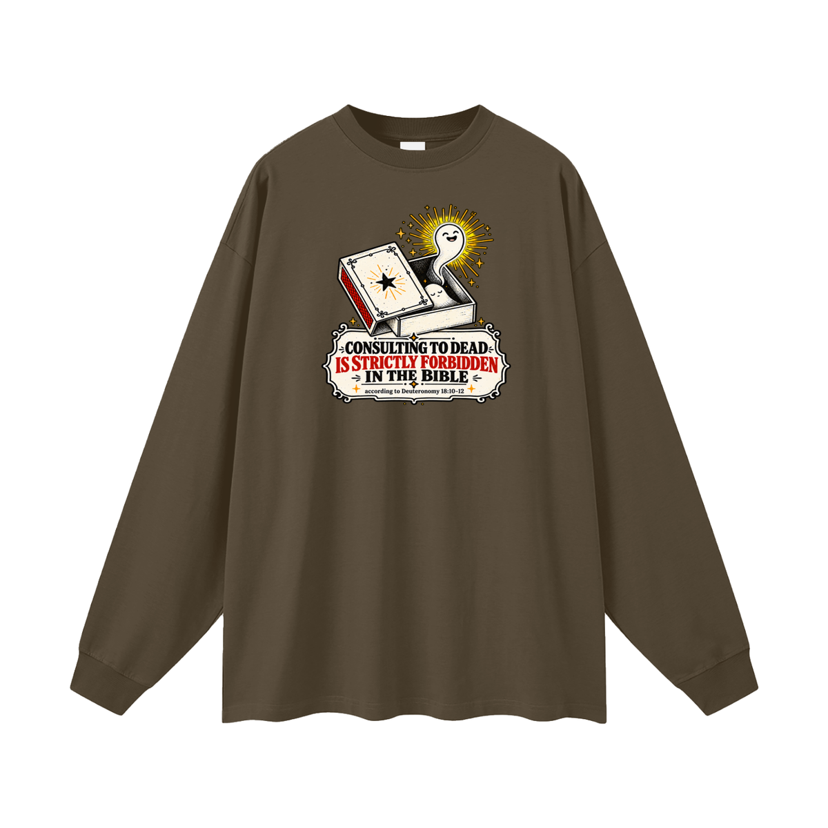 CONSULTING TO DEAD IS STRICTLY FORBIDDEN IN THE BIBLE according to Deuteronomy 18:10-12 Long Sleeve T-Shirt