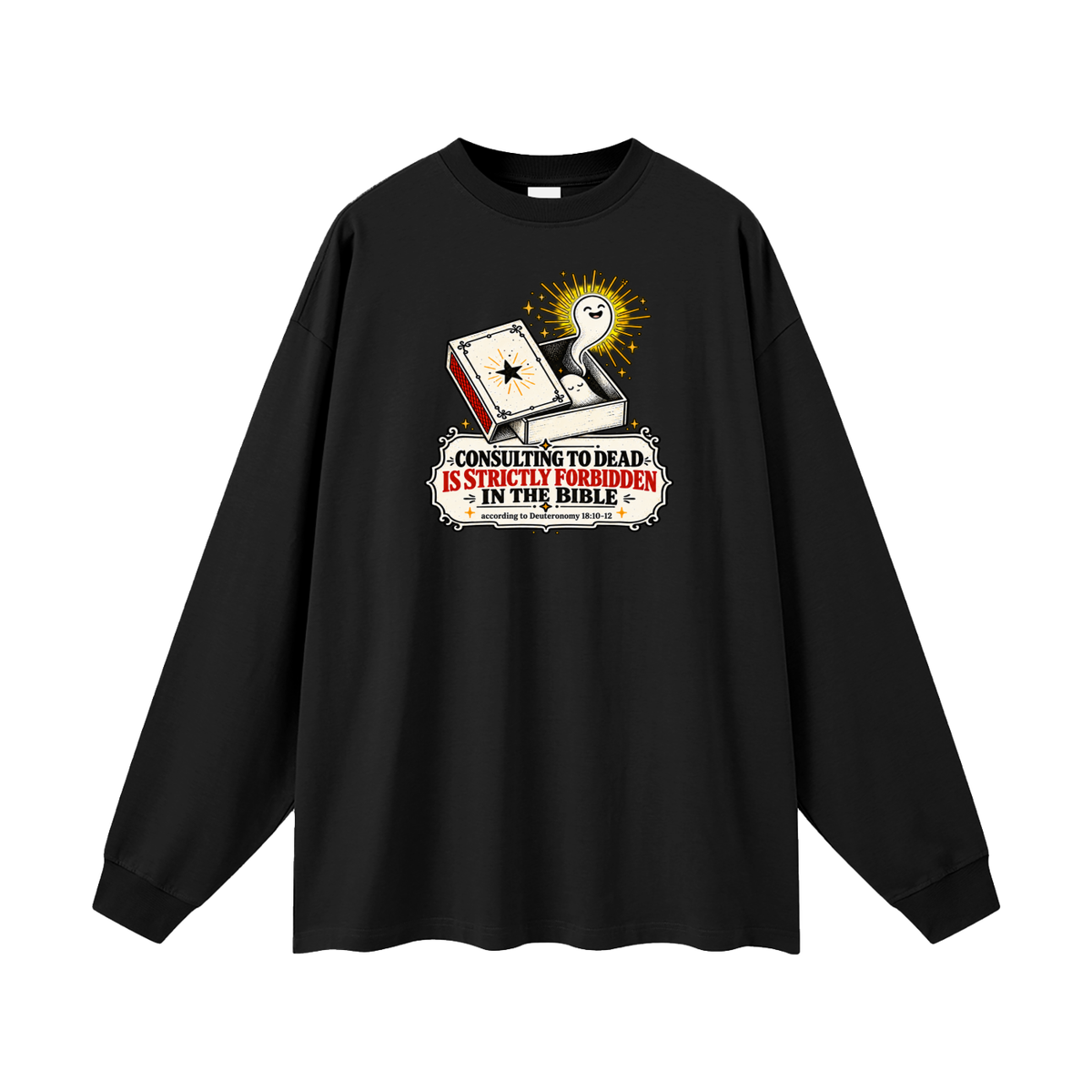 CONSULTING TO DEAD IS STRICTLY FORBIDDEN IN THE BIBLE according to Deuteronomy 18:10-12 Long Sleeve T-Shirt
