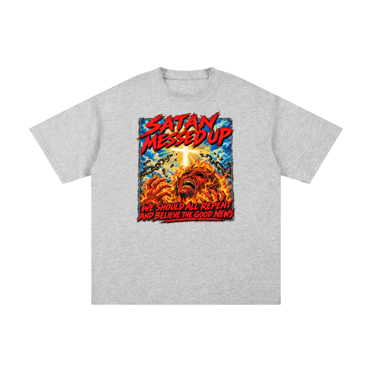 SATAN MESSED UP WE SHOULD ALL REPENT AND BELIEVE THE GOOD NEWS T-Shirt