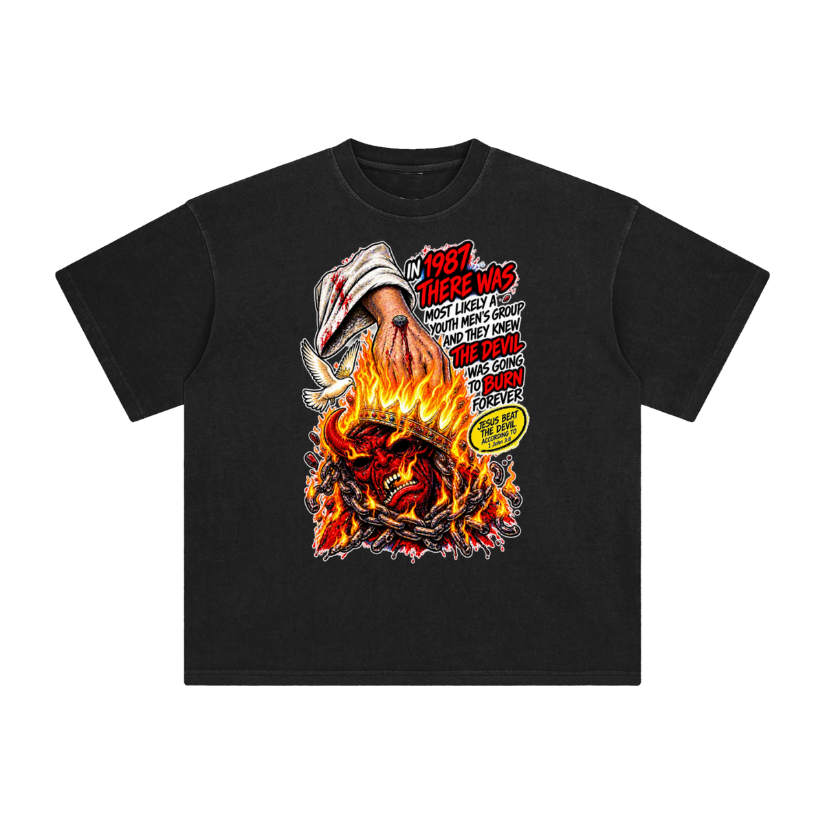 IN 1987 THERE WAS MOST LIKELY A YOUTH MEN'S GROUP AND THEY KNEW THE DEVIL WAS GOING TO BURN FOREVER (JESUS BEAT THE DEVIL ACCORDING TO 1 John 3:8) T-Shirt