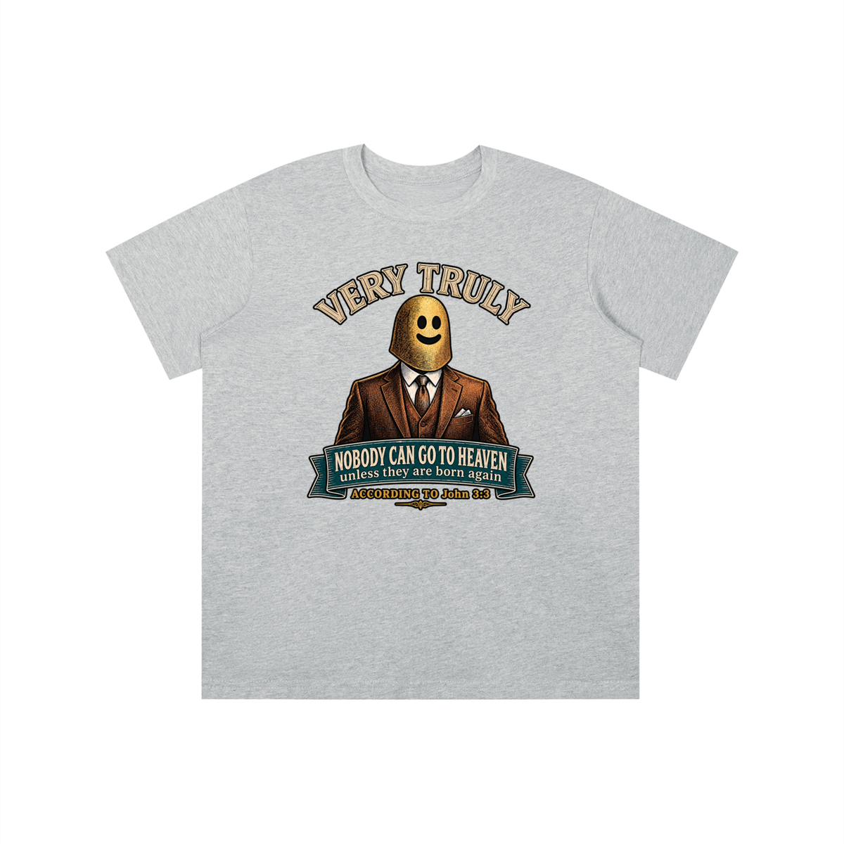 VERY TRULY NOBODY CAN GO TO HEAVEN unless they are born again ACCORDING TO John 3:3 youth T-shirt