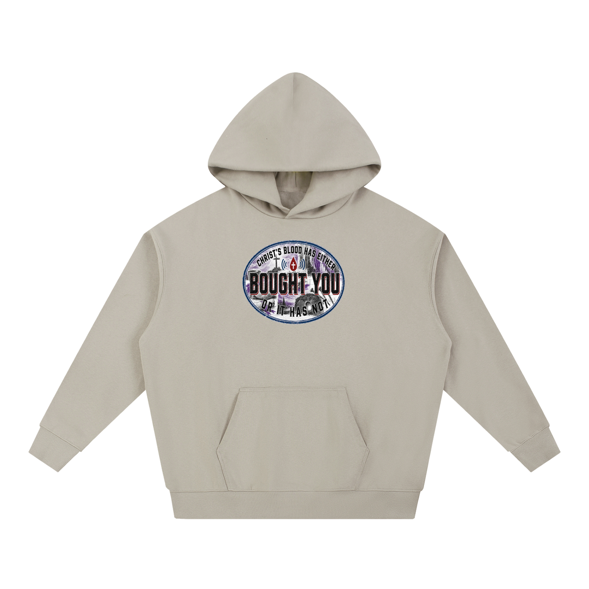 CHRIST'S BLOOD HAS EITHER BOUGHT YOU OR IT HAS NOT Hoodie
