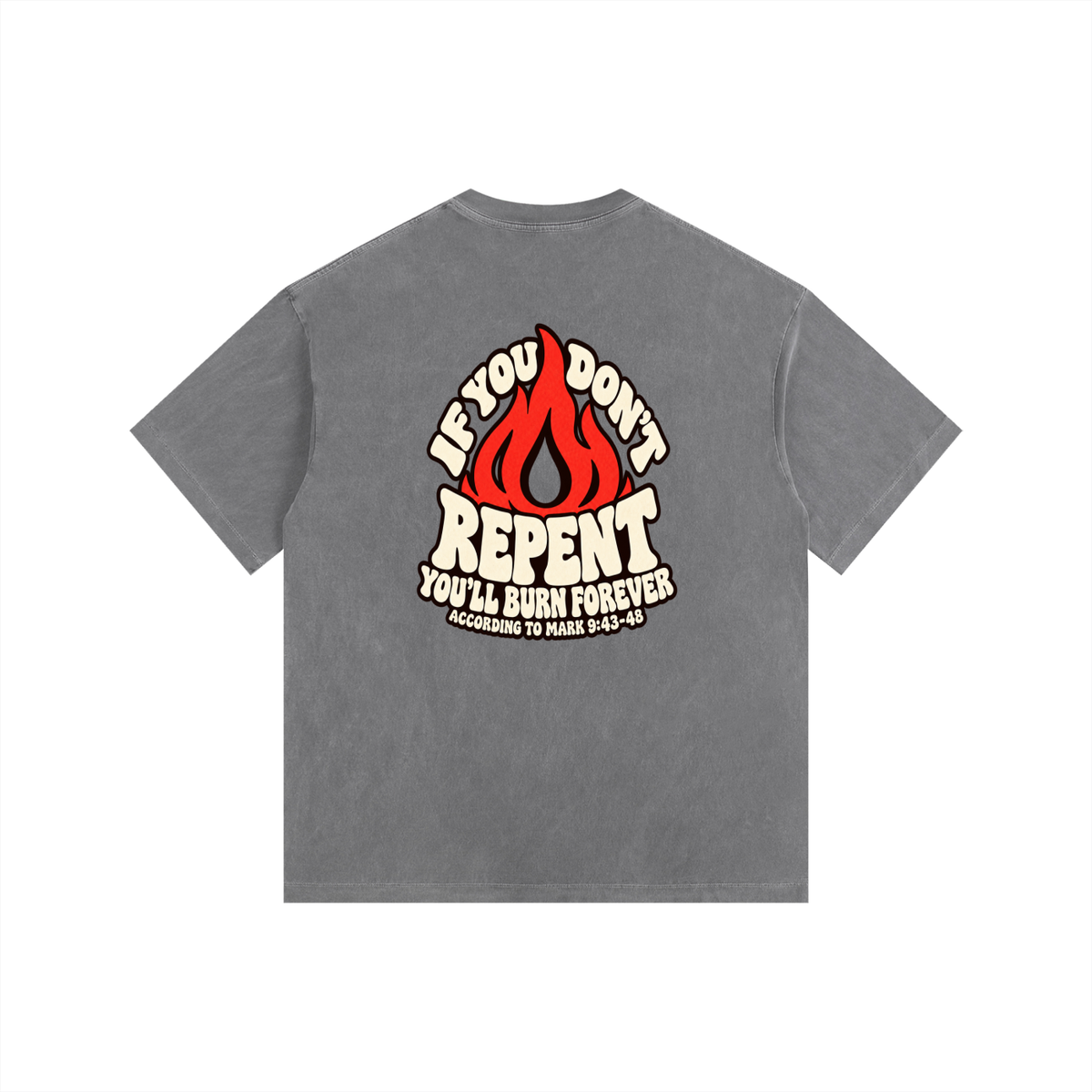 REDEEMED BY THE BLOOD OF JESUS ACCORDING TO EPHESIANS 1:7 IF YOU DON'T REPENT YOU'LL BURN FOREVER ACCORDING TO MARK 9:43-48 T-Shirt