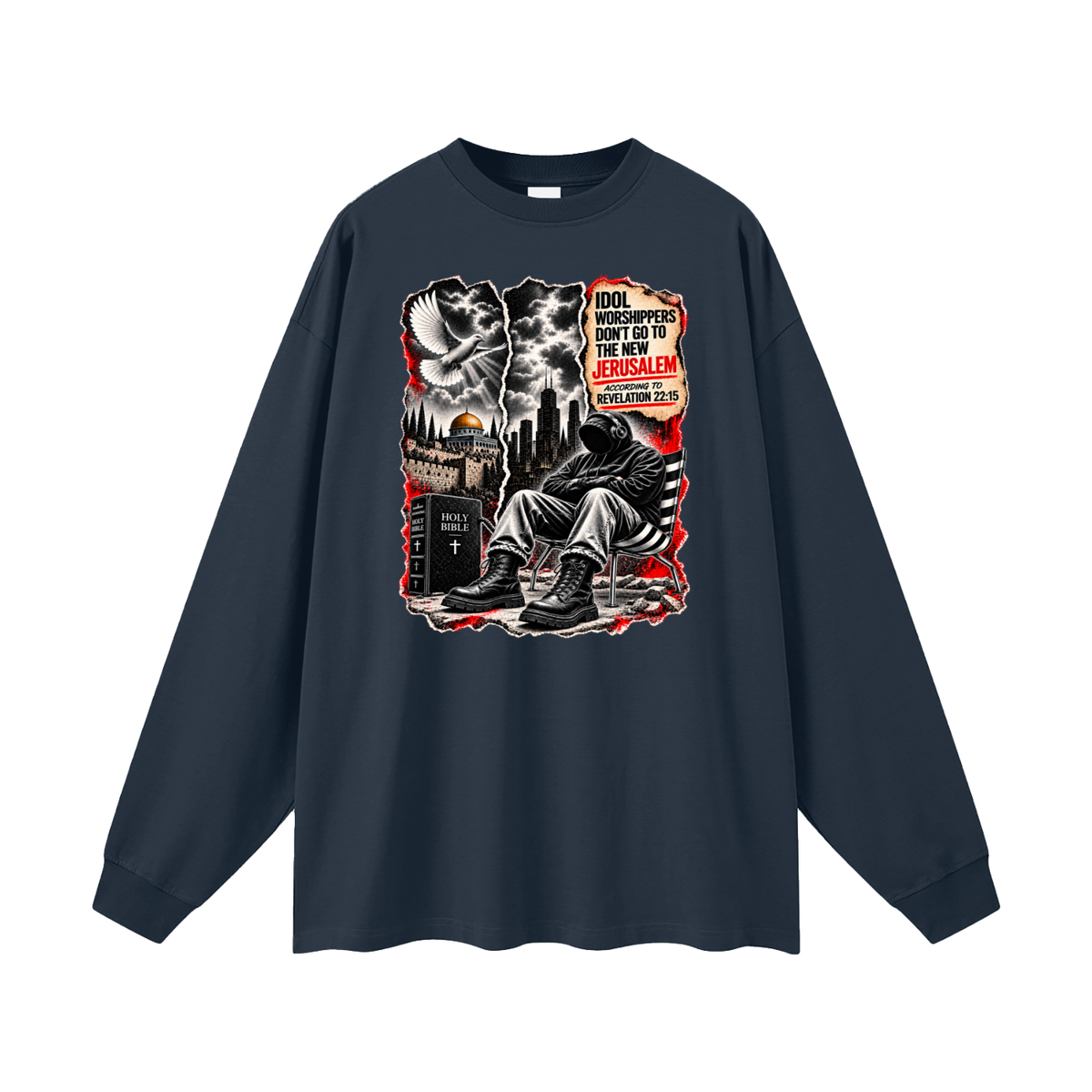 IDOL WORSHIPPERS DON'T GO TO NEW JERUSALEM ACCORDING TO REVELATION 22:15 Long Sleeve T-Shirt