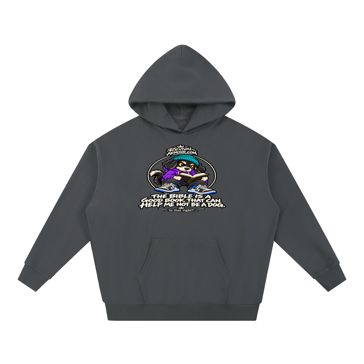REVIVALARMOUR.COM THE BIBLE IS A GOOD BOOK THAT CAN HELP ME NOT BE A DOG. Is that right? Hoodie
