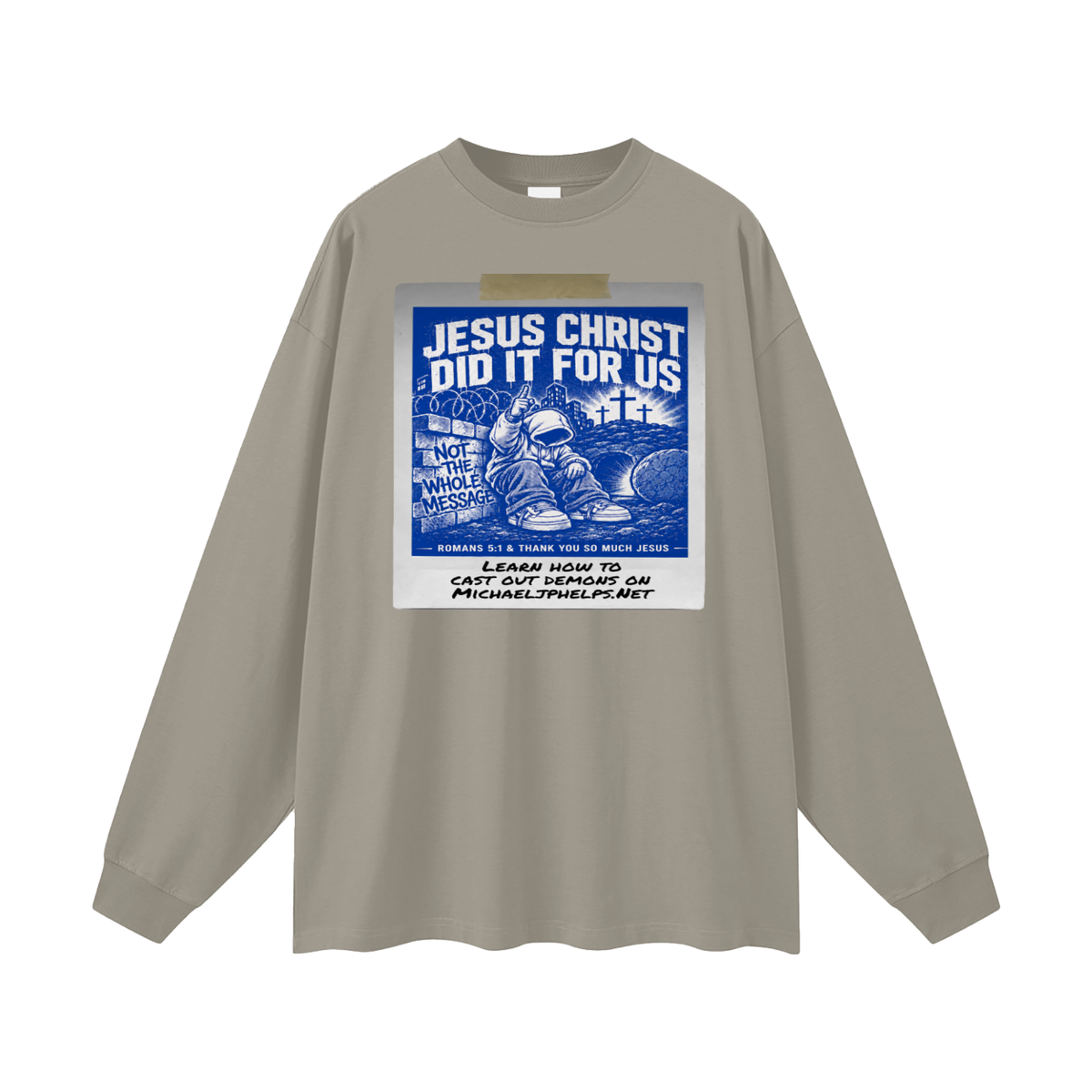 JESUS CHRIST DID IT FOR US NOT THE WHOLE MESSAGE Long Sleeve T-Shirt