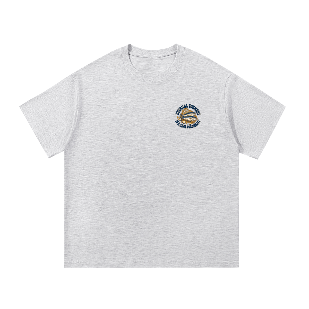 ETERNAL TORMENT IS A REAL POSSIBILITY T-Shirt
