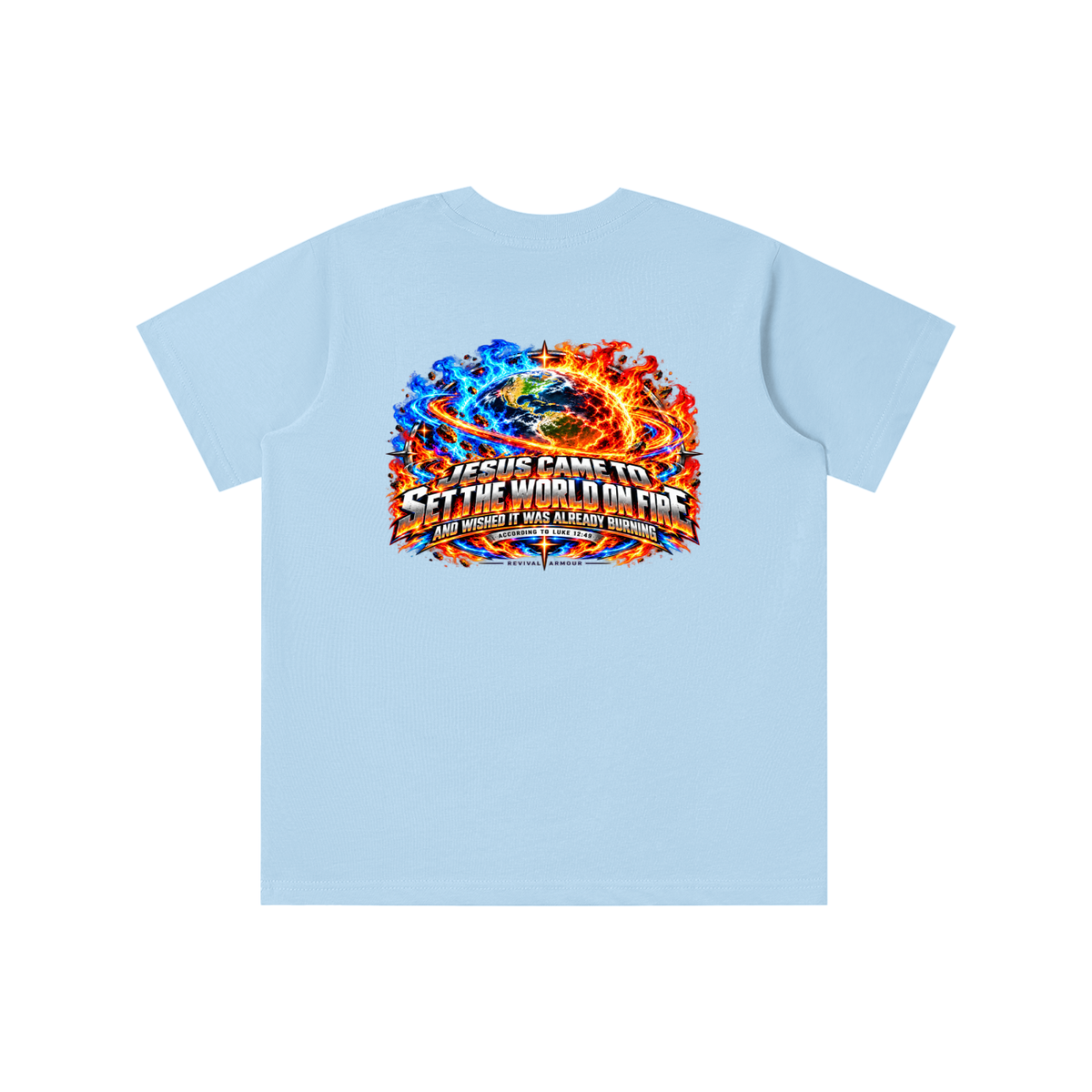 JESUS CAME TO SET THE WORLD ON FIRE AND WISHED IT WAS ALREADY BURNING ACCORDING TO LUKE 12:49 REVIVAL ARMOUR youth T-shirt