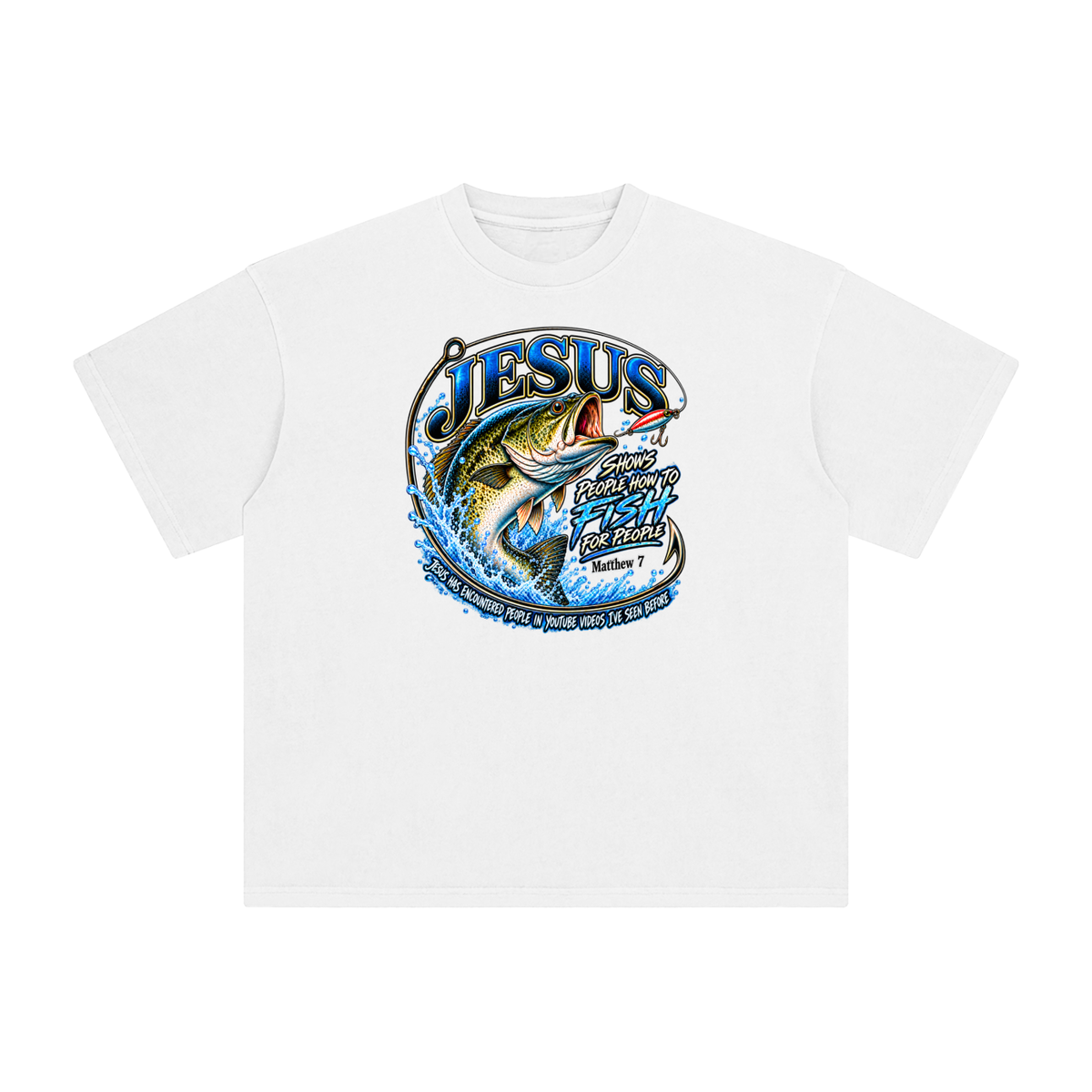 JESUS SHOWS PEOPLE HOW TO FISH FOR PEOPLE MATTHEW 7 JESUS HAS ENCOUNTERED PEOPLE IN YOUTUBE VIDEOS I'VE SEE BEFORE T-Shirt