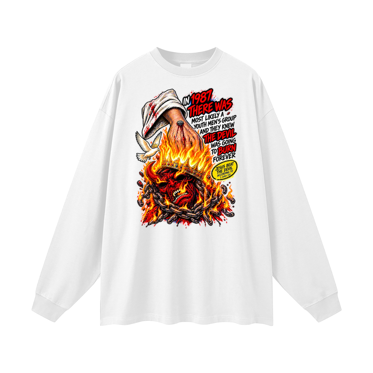 IN 1987 THERE WAS MOST LIKELY A YOUTH MEN'S GROUP AND THEY KNEW THE DEVIL WAS GOING TO BURN FOREVER (JESUS BEAT THE DEVIL ACCORDING TO 1 John 3:8) Long Sleeve T-Shirt