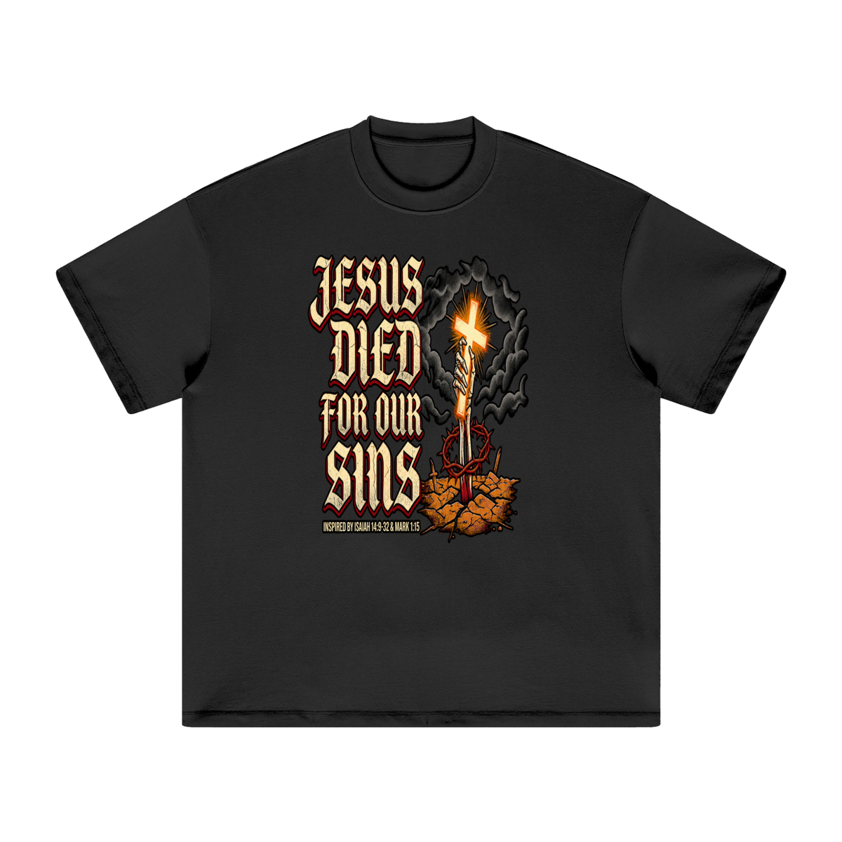 JESUS DIED FOR OUR SINS INSPIRED BY ISAIAH 14:9-32 & MARK 1:15 T-Shirt