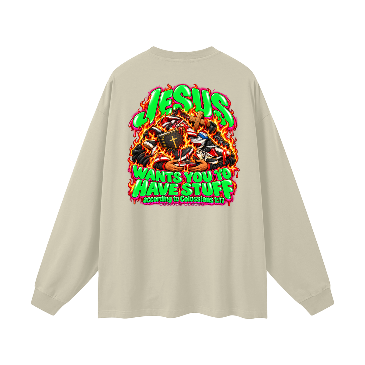 JESUS WANTS YOU TO HAVE STUFF according to COLLISIANS 1:17 Long Sleeve T-Shirt