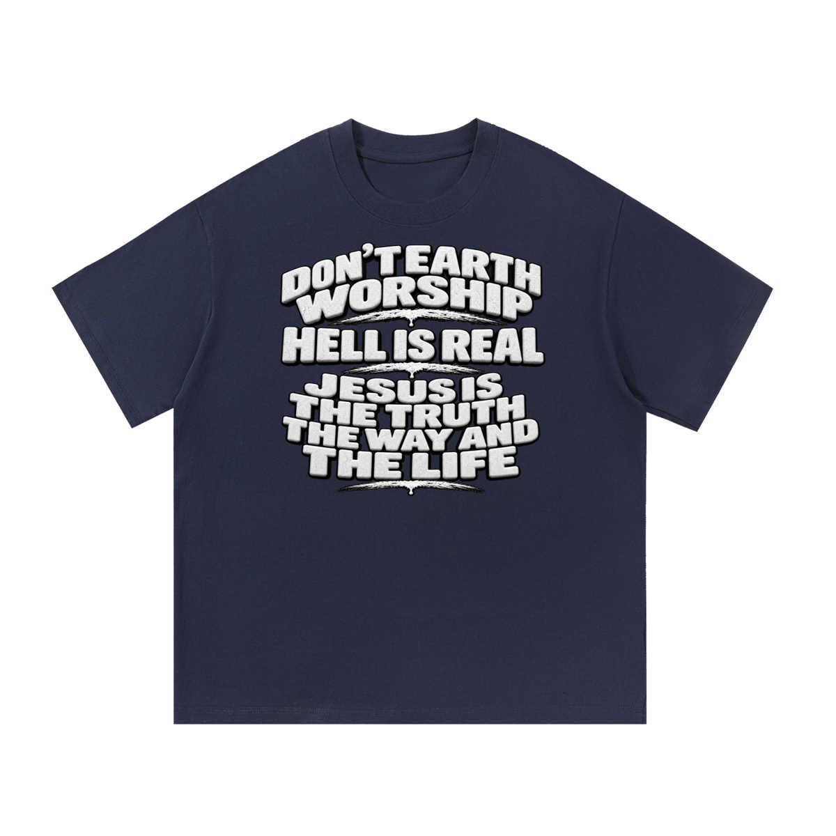 Don't Earth worship hell is real Jesus is the way the truth and the life T-Shirt