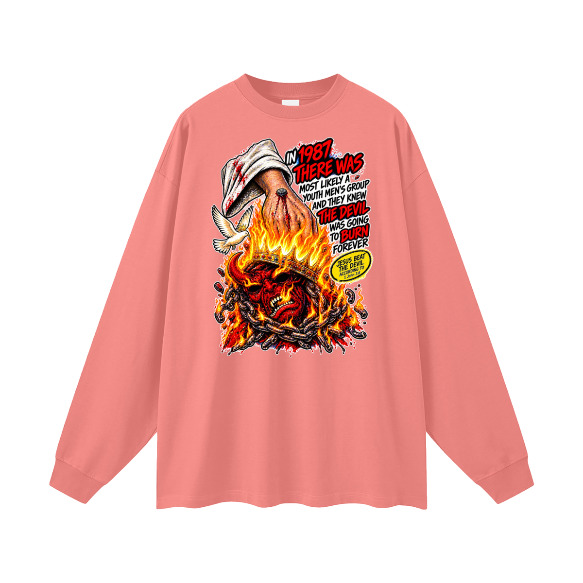 IN 1987 THERE WAS MOST LIKELY A YOUTH MEN'S GROUP AND THEY KNEW THE DEVIL WAS GOING TO BURN FOREVER (JESUS BEAT THE DEVIL ACCORDING TO 1 John 3:8) Long Sleeve T-Shirt