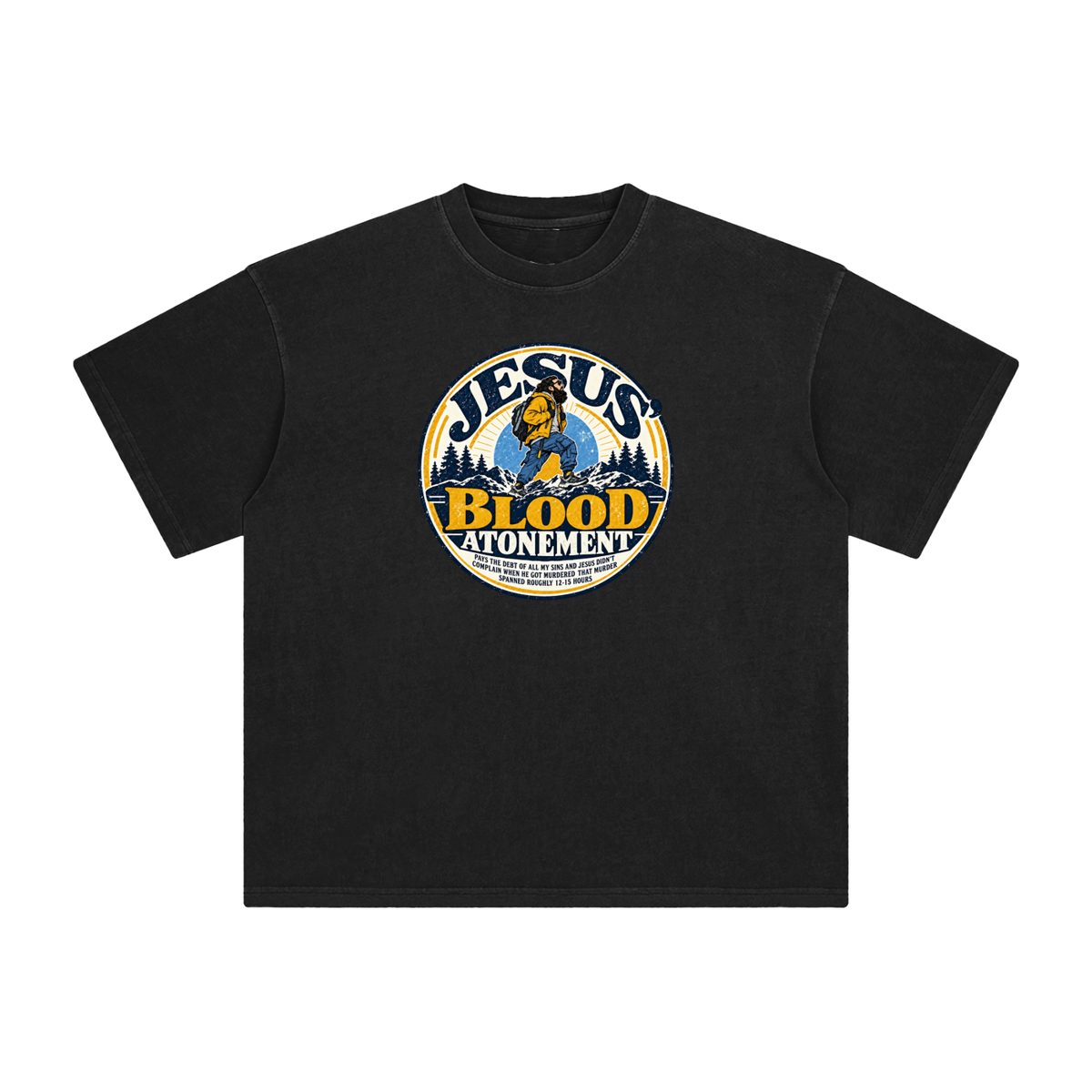 JESUS' BLOOD ATONEMENT PAYS THE DEBT OF ALL MY SINS AND JESUS DIDN'T COMPLAIN WHEN HE GOT MURDERED THAT MURDER SPNNED ROUGHLY 12-15 HOURS T-Shirt