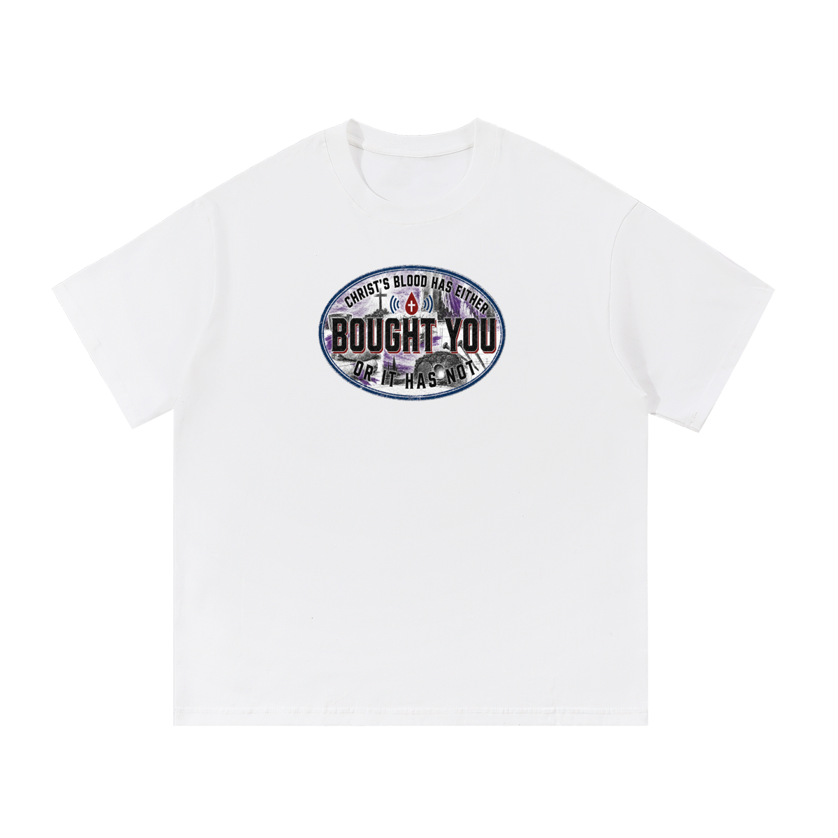 CHRIST'S BLOOD HAS EITHER BOUGHT YOU OR IT HAS NOT T-Shirt