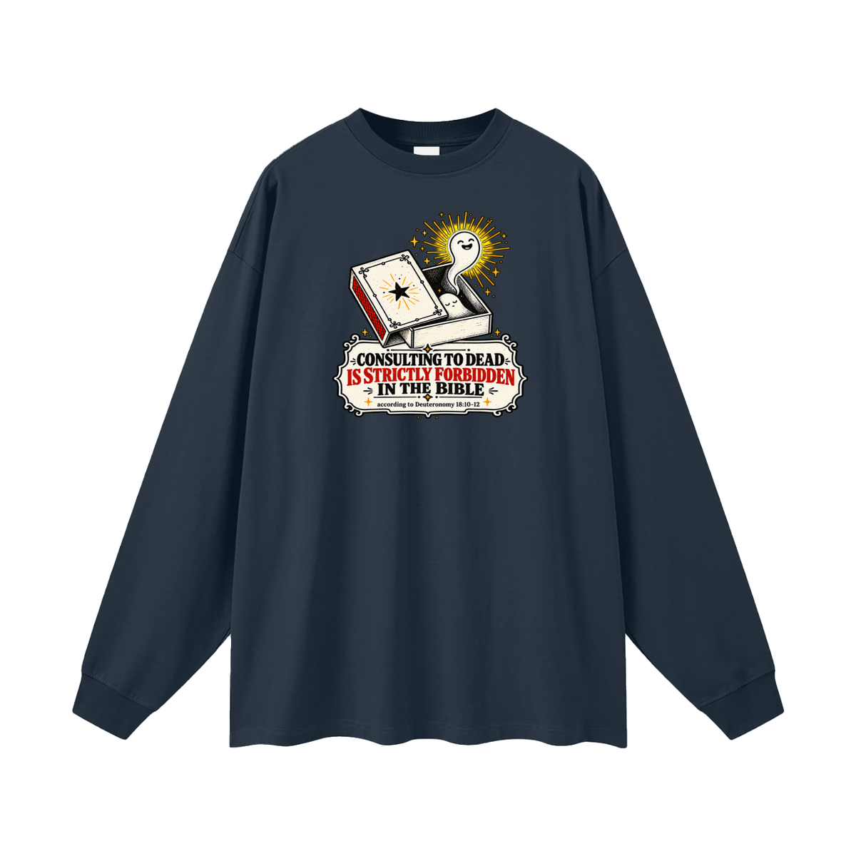CONSULTING TO DEAD IS STRICTLY FORBIDDEN IN THE BIBLE according to Deuteronomy 18:10-12 Long Sleeve T-Shirt