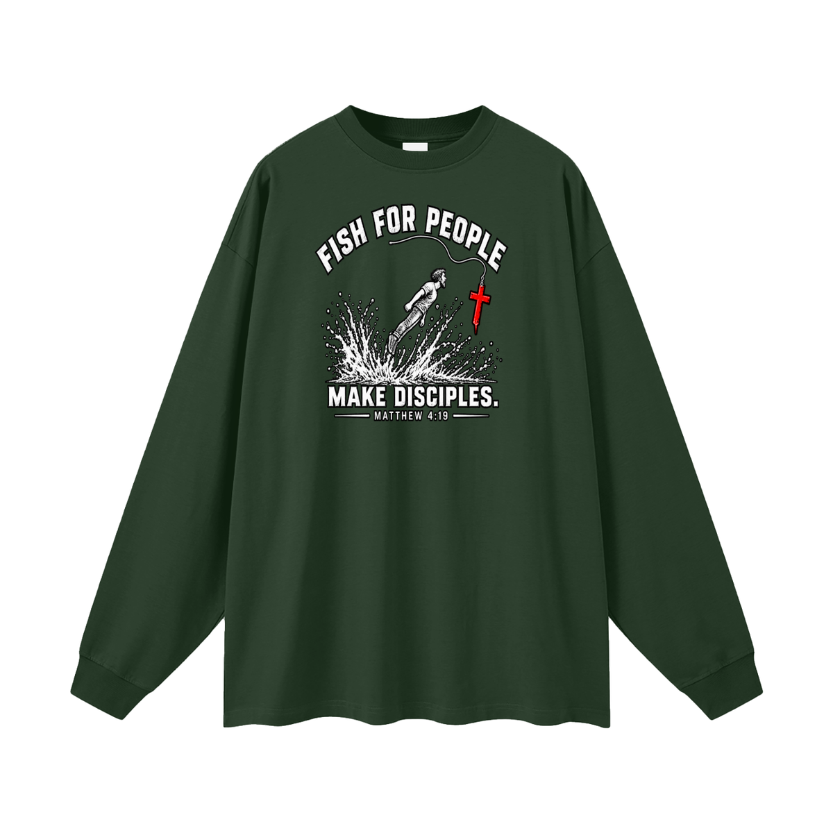 FISH FOR PEOPLE MAKE DISCIPLES. - MATTHEW 4:19 - Long Sleeve T-Shirt