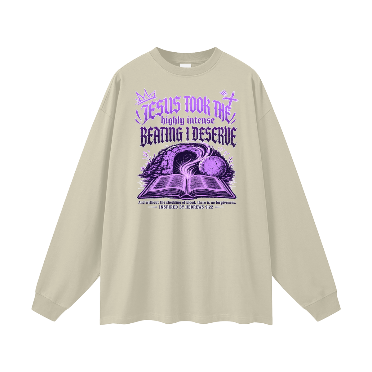 JESUS TOOK THE highly intense BEATING I DESERVE And without the shedding of blood, there is no forgiveness. INSPIRED BY HEBREWS 9:22 Long Sleeve T-Shirt
