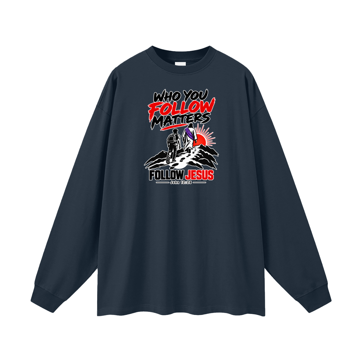 WHO FOLLOW MATTERS FOLLOW JESUS - JOHN 12:26 - Long Sleeve T-Shirt