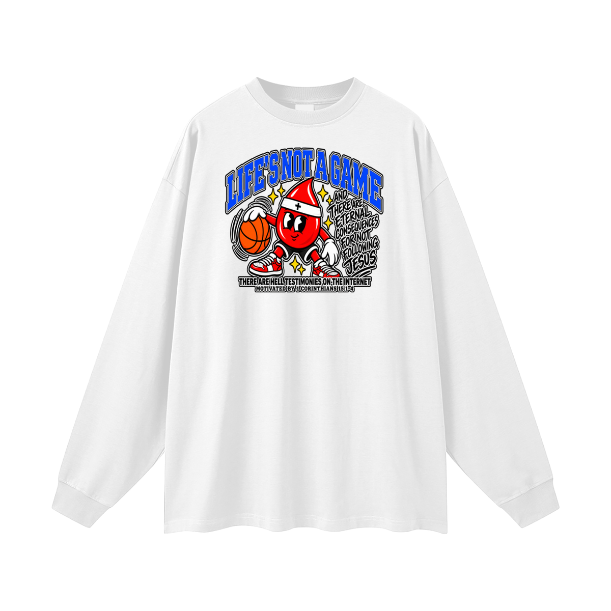 LIFE'S NOT A GAME AND THERE ARE ETERNAL CONSEQUENCES FOR NOT FOLLOWING JESUS THERE ARE HELL TESTIMONIES ON THE INTERNET MOTIVATED BY 1 Corinthians 15:1-4 Long Sleeve T-Shirt