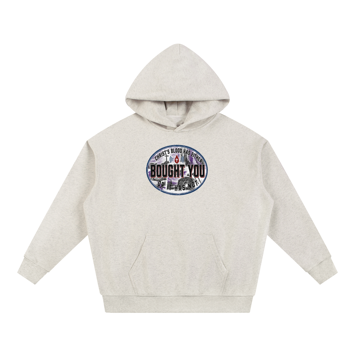CHRIST'S BLOOD HAS EITHER BOUGHT YOU OR IT HAS NOT Hoodie