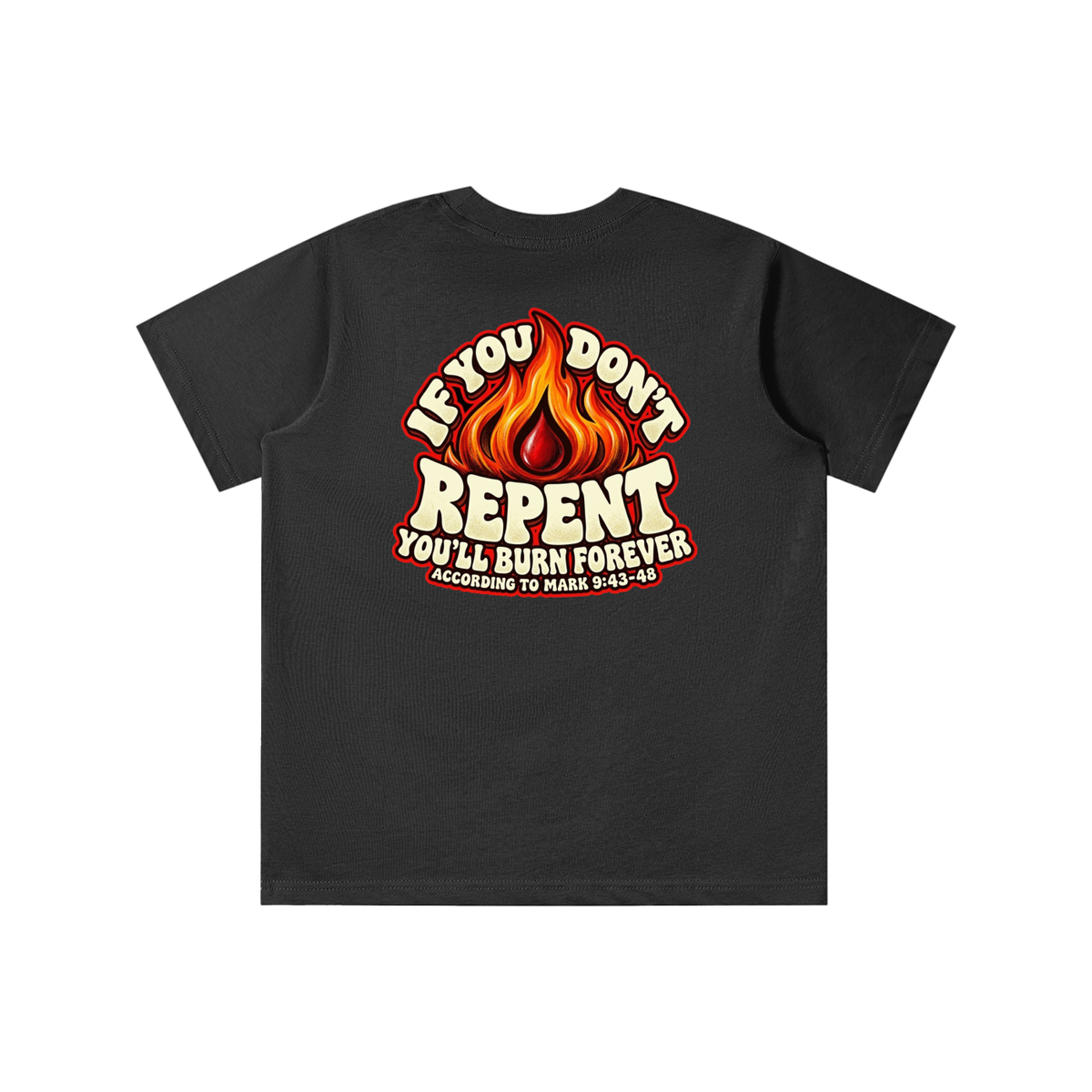 REDEEMED BY THE BLOOD OF JESUS ACCORDING TO EPHESIANS 1:7 IF YOU DON'T REPENT YOU'LL BURN FOREVER ACCORDING TO MARK 9:43-48 youth T-shirt