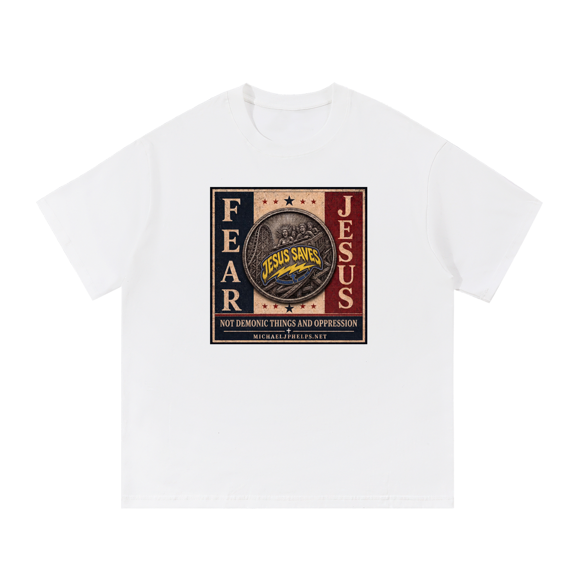 FEAR JESUS NOT DEMONIC THINGS AND OPPRESSION + MICHAELJPHELPS.NET T-Shirt