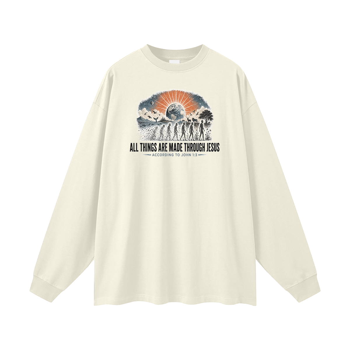 ALL THINGS ARE MADE THROUGH JESUS ACCORDING TO JOHN 1:3 Long Sleeve T-Shirt