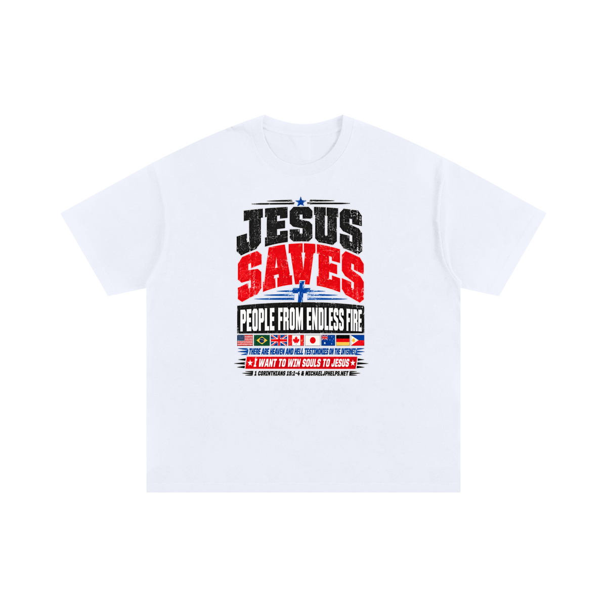 JESUS SAVES PEOPLE FROM ENDLESS FIRE THERE ARE HEAVEN AND HELL TESTIMONIES ON THE INTERNET I WANT TO WIN SOULS TO JESUS T-Shirt