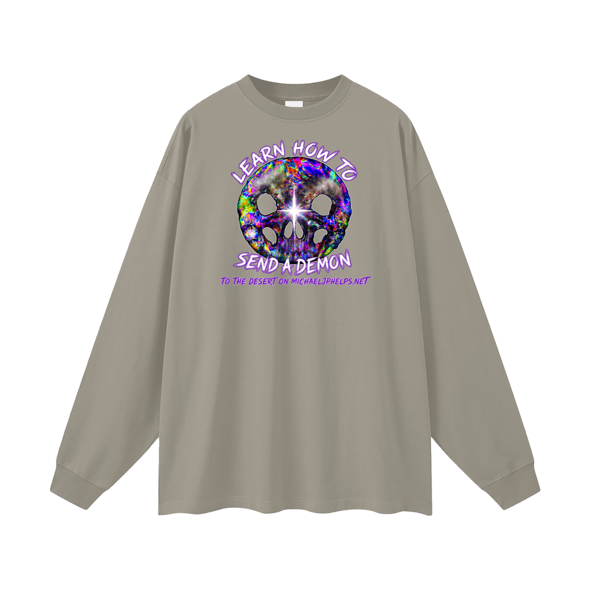 LEARN HOW TO SEND A DEMON TO THE DESERT ON MICHAELJPHELPS.NET Long Sleeve T-Shirt