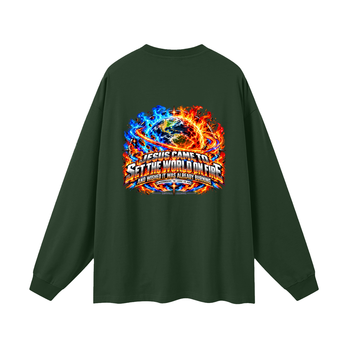 JESUS CAME TO SET THE WORLD ON FIRE AND WISHED IT WAS ALREADY BURNING ACCORDING TO LUKE 12:49 REVIVAL ARMOUR Long Sleeve T-Shirt